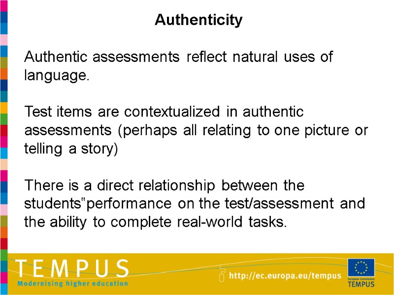 Authenticity  Authentic assessments reflect natural uses of language.   Test items are